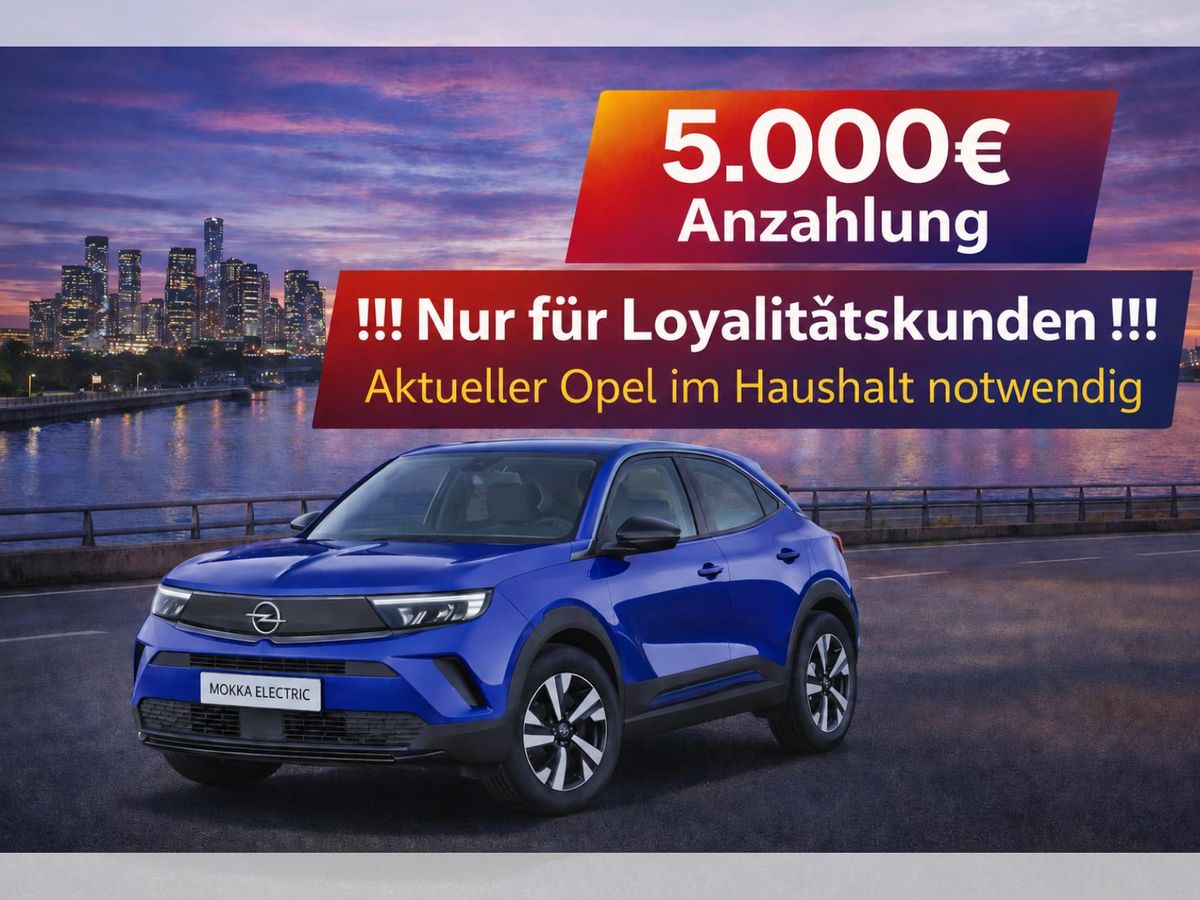 Opel Mokka-e 💥🚀🔋!Nur für Loyalitätskunden!*5.000€ Anzahlung*Bestellfahrzeug*🔋💥🚀 Leasing